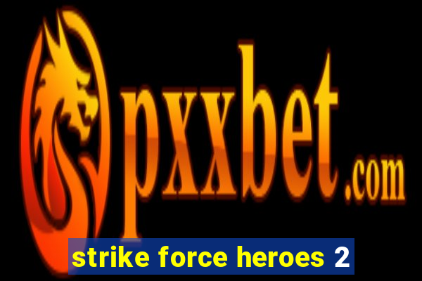 strike force heroes 2